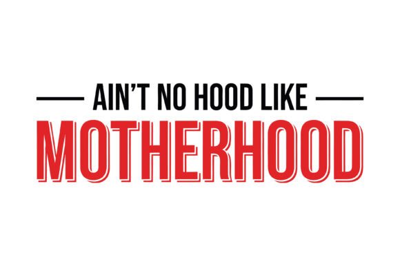 Ain't No Hood Motherhood Quote: A Bold T-Shirt Design Graphic for Creative Projects
