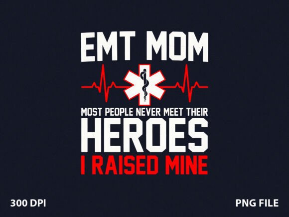 EMT Hero Mom Nurse Mom T-Shirt Graphics for Content Publishing
