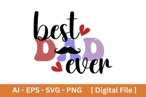 Father’s Day Best Dad Ever Sublimation Graphics for T-Shirt Designs