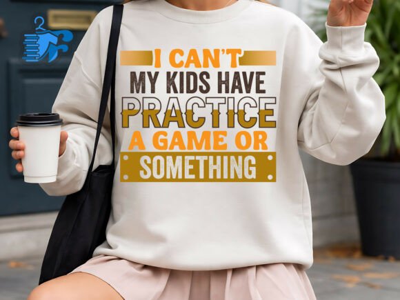 I Can’t My Kids Have Practice Funny Mom – A Must-Have Graphic for T-Shirt Designs