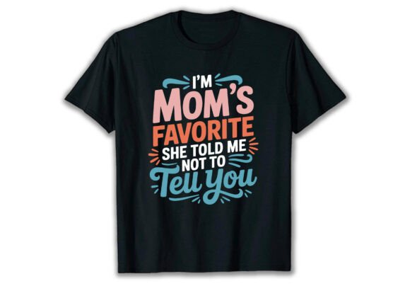 I’m Mom’s Favorite She Told Me Not to - A Playful Graphic for Branding