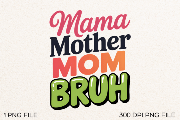 Mama Mother Mom Bruh PNG Design Review for Real Projects
