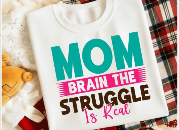 Mom Brain the Struggle is Real T-Shirt Graphics for Digital Sellers